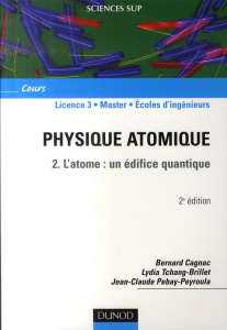 Physique atomique. Tome 2, l'atome : un édifice quantique, 2e édition - Cagnac Bernard ; Tchang-Brillet Lydia ; Pebay-Péro