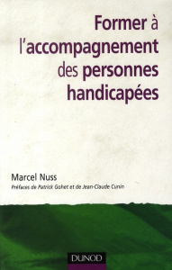 Former à l'accompagnement des personnes handicapées - Nuss Marcel ; Gohet Patrick ; Cunin Jean-Claude