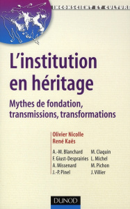 L'institution en héritage. Mythes de fondation, transmissions, transformations - Kaës René ; Nicolle Olivier ; Blanchard Margaret A
