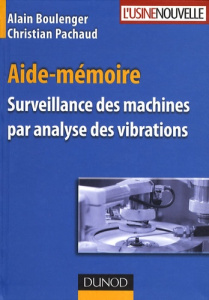 Surveillance des machines par analyse des vibrations - Boulenger Alain ; Pachaud Christian ; Pichot Claud