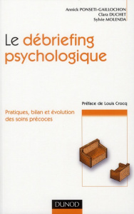 Le débriefing psychologique. Pratique, bilan et évolution des soins - Ponsetti-Gaillochon Annick ; Duchet Clara ; Molend