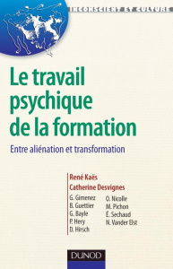 Le travail psychique de la formation. Entre aliénation et tranformation - Kaës René ; Desvignes Catherine