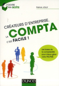 Créateurs d'entreprise, la compta c'est facile ! - Jolly Patrick ; Raufast Jean-Charles
