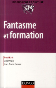 Fantasme et formation - Kaës René ; Anzieu Didier ; Thomas Louis-Vincent