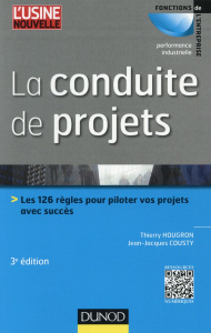 La conduite de projets. Les 126 règles pour piloter vos projets avec succès, 3e édition - Hougron Thierry ; Cousty Jean-Jacques