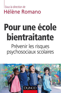 Pour une école bientraitante. Prévenir les risques psychosociaux scolaires - Romano Hélène