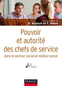 Pouvoir et autorité des chefs de service en action sociale et médico-sociale - Argoud Dominique ; Noble François