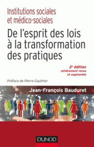 De l'esprit des lois à la transformation des pratiques. Institutions sociales et médico-sociales, 2e - Bauduret Jean-François ; Gauthier Pierre
