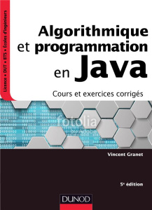 Algorithmique et programmation en Java. Cours et exercices corrigés, 5e édition - Granet Vincent