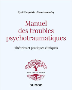 Manuel des troubles psychotraumatiques. Théories et pratiques cliniques - Tarquinio Cyril ; Auxémery Yann