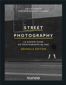 Street photography. Le savoir-faire du photographe de rue - Gibson David ; Stuart Matt ; Gondrand Fabienne