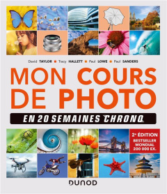 Mon cours de photo. En 20 semaines chrono, 2e édition - Taylor David ; Hallett Tracy ; Lowe Paul ; Sanders
