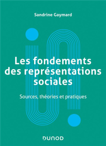 Les fondements des représentations sociales. Sources, théories et pratiques - Gaymard Sandrine ; Paez Dario