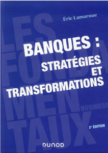 Banques : stratégies et transformations. 2e édition - Lamarque Eric