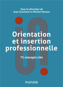 Orientation et insertion professionnelle. 75 concepts clés - Guichard Jean ; Huteau Michel