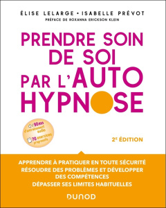 Prendre soin de soi par l'autohypnose. 2e édition - Lelarge Elise ; Prévot Isabelle ; Erickson Klein R