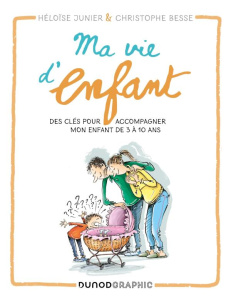 Ma vie d'enfant. Des clés pour accompagner mon enfant de 3 à 10 ans - Junier Héloïse ; Besse Christophe