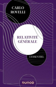 Relativité générale. L'essentiel. Idées, cadre conceptuel, trous noirs, ondes gravitationnelles, cos - Rovelli Carlo ; Lachièze-Rey Marc