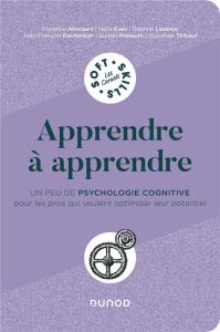 Apprendre à apprendre. Un peu de psychologie cognitive pour les pros qui veulent optimiser leur pote - Alincourt Florence ; Even Naïla ; Lasance Daphné ;