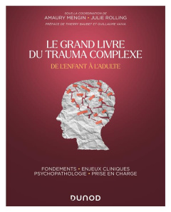 Le grand livre du trauma complexe. De l'enfant à l'adulte - Mengin Amaury ; Rolling Julie ; Baubet Thierry ; V