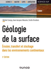 Géologie de la surface. Erosion, transfert et stockage dans les environnements continentaux, 3e édit - Campy Michel ; Macaire Jean-Jacques ; Grosbois Céc