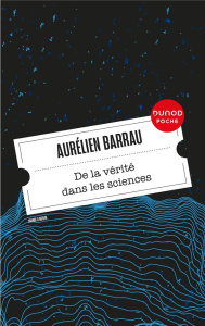 De la vérité dans les sciences. Edition revue et augmentée - Barrau Aurélien