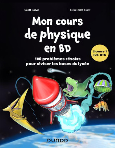 Mon cours de physique en BD. 100 problèmes résolus pour réviser les bases du lycée - Calvin Scott ; Furst Kirin Emlet ; Hartley Elena ;