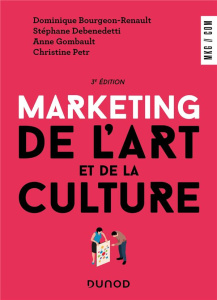 Marketing de l'art et de la culture. 3e édition - Bourgeon-Renault Dominique ; Debenedetti Stéphane