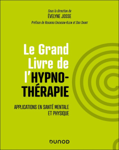 Le Grand Livre de l'hypnothérapie. Applications en santé mentale et physique - Josse Evelyne ; Erickson-Klein Roxanna ; Short Dan