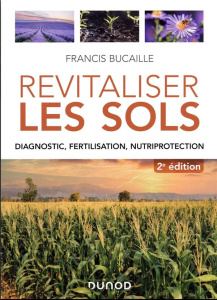 Revitaliser les sols. Diagnostic, fertilisation, nutriprotection, 2e édition - Bucaille Francis