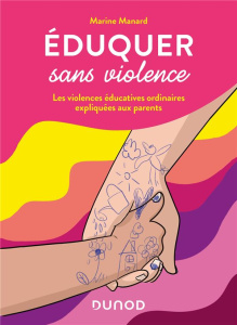 Eduquer sans violence. Les violences éducatives ordinaires expliquées aux parents - Manard Marine ; Vella Fanny