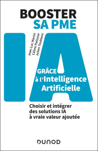 Booster sa PME grâce à l'intelligence artificielle. Choisir et intégrer des solutions IA à vraie val - Marini Jean-Luc ; Patissier Céline ; Toublanc Juli