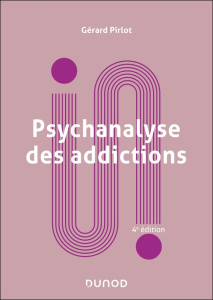 Psychanalyse des addictions. 4e édition - Pirlot Gérard