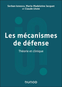 Les mécanismes de défense. Théorie et clinique - Ionescu Serban ; Jacquet Marie-Madeleine ; Lhote C