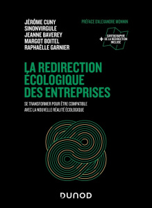 La redirection écologique des entreprises. Se transformer pour être compatible avec la nouvelle réal - Cuny Jérôme