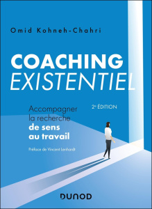 Coaching existentiel. Accompagner la recherche de sens au travail, 2e édition - Kohneh-Chahri Omid ; Lenhardt Vincent