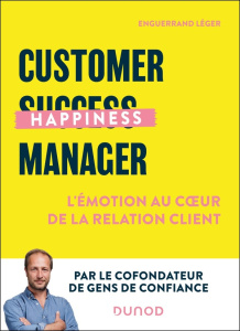 Customer Happiness Manager. L'émotion au coeur de la relation client - Léger Enguerrand ; Collin Mathilde