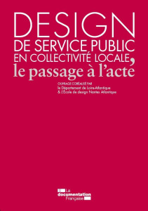 Design de service public en collectivité locale, le passage à l'acte - Cliquet Grégoire ; Ferrandon Benoît ; Neyssensas L