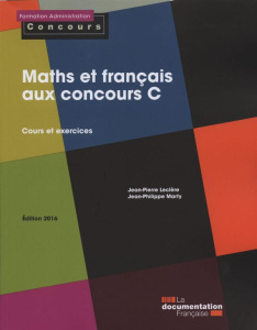 Maths et français aux concours C. Cours et exercices, Edition 2016 - Leclère Jean-Pierre ; Marty Jean-Philippe