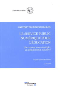 Le service public numérique pour l'éducation. Un concept sans stratégie, un déploiement inachevé - COUR DES COMPTES