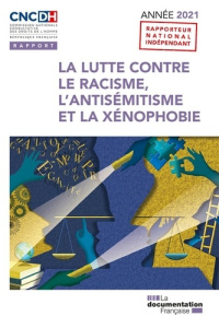 La lutte contre le racisme, l'antisémitisme et la xénophobie. Edition 2021 - COMMISSION NATIONALE