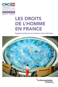 Les droits de l'homme en France. Regards portés par les instances internationales - Rapport 2017-202 - COMMISSION NATIONALE