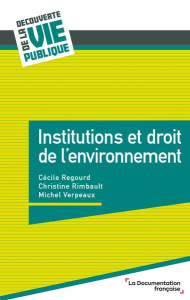Institutions et droit de l'environnement - Regourd Cécile ; Rimbault Christine ; Verpeaux Mic