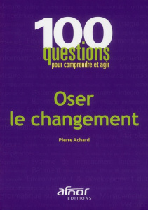 OSER LE CHANGEMENT - ACHARD PIERRE