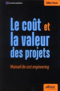 Le coût et la valeur des projets / Manuel de cost engineering - Turré Gilles