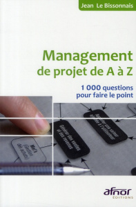Management de projet de A à Z / 1000 Questions pour faire le point - Le Bissonnais Jean