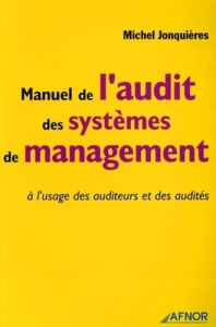 MANUEL DE L'AUDIT ET DES SYSTEMES DE MANAGEMENT. A L'USAGE DES AUDITEURS ET DES AUDITES - JONQUIERES M