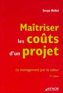 MAITRISER LES COUTS D'UN PROJET. LE MANAGEMENT PAR LA VALEUR3E EDITION - BELLUT S