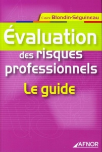 EVALUATION DES RISQUES PROFESSIONNELS. LE GUIDE - BLONDIN-SEGUINE