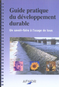 GUIDE PRATIQUE DU DEVELOPPEMENT DURABLE.UN SAVOIR FAIRE A L'USAGE DE TOUS - AFNOR